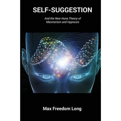 Self-Suggestion: And the New Huna Theory of Mesmerism and Hypnosis - Paperback