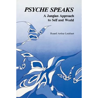 Psyche Speaks: A Jungian Approach to Self and World - Paperback