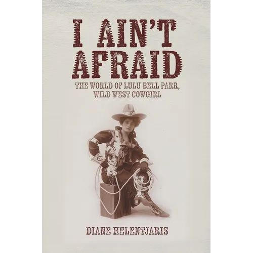 I Ain't Afraid: The World of Lulu Bell Parr, Wild West Cowgirl - Paperback