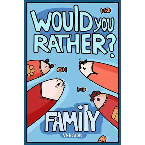 Would You Rather? Family Version: Would You Rather Questions Family Activities Edition - Paperback