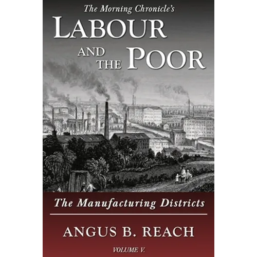 Labour and the Poor Volume V: The Manufacturing Districts - Paperback