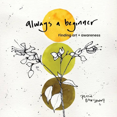 Always a beginner: Finding art and awareness - Paperback