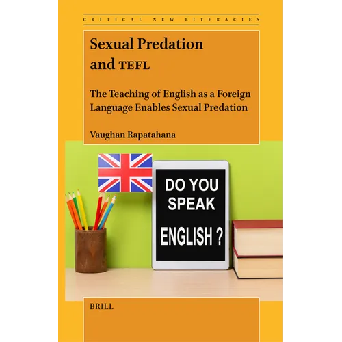 Sexual Predation and Tefl: The Teaching of English as a Foreign Language Enables Sexual Predation - Paperback