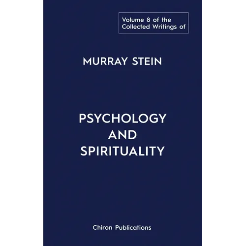 The Collected Writings of Murray Stein: Volume 8: Psychology and Spirituality - Paperback