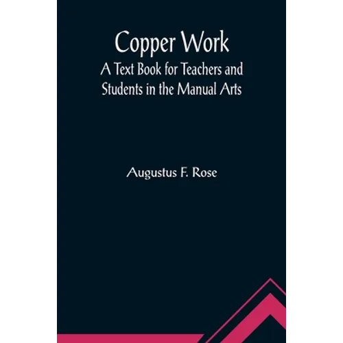 Copper Work: A Text Book for Teachers and Students in the Manual Arts - Paperback