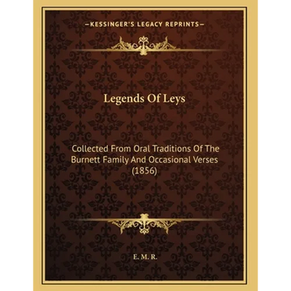 Legends Of Leys: Collected From Oral Traditions Of The Burnett Family And Occasional Verses (1856) - Paperback