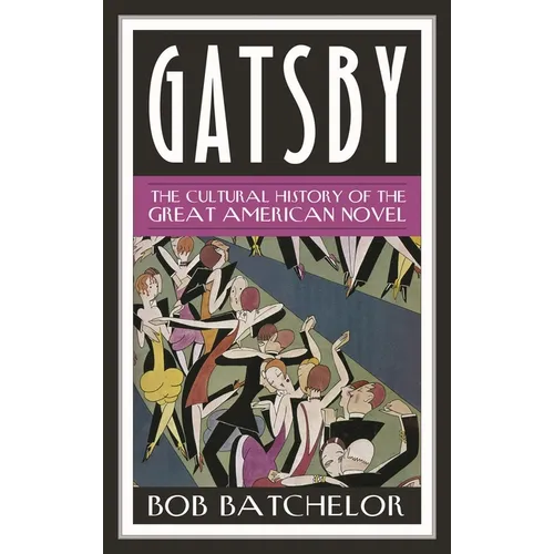 Gatsby: The Cultural History of the Great American Novel - Hardcover