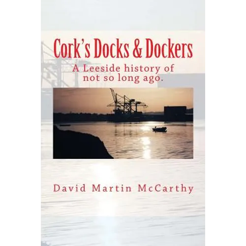 Cork's Docks & Dockers: Tales From the Port Of Cork - Paperback