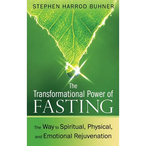 The Transformational Power of Fasting: The Way to Spiritual, Physical, and Emotional Rejuvenation - Paperback