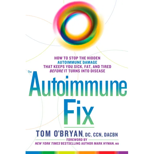 The Autoimmune Fix: How to Stop the Hidden Autoimmune Damage That Keeps You Sick, Fat, and Tired Before It Turns Into Disease - Hardcover