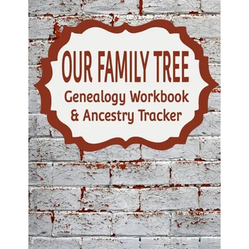 Our Family Tree Genealogy Workbook & Ancestry Tracker: Research Family Heritage and Track Ancestry in this Genealogy Workbook 8x10 - 90 Pages - Paperback