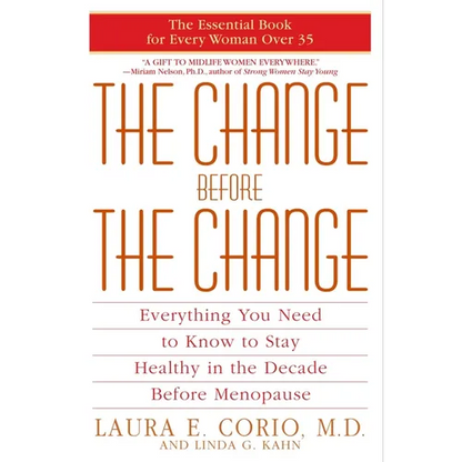 The Change Before the Change: Everything You Need to Know to Stay Healthy in the Decade Before Menopause - Paperback