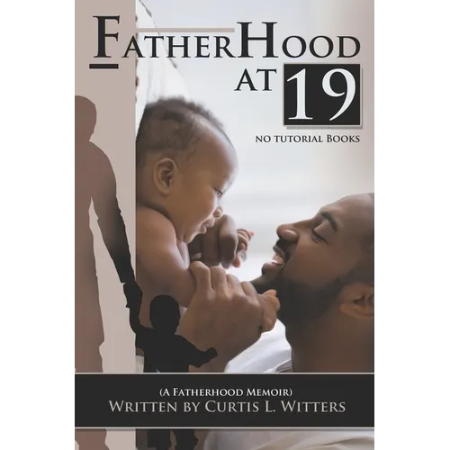 Fatherhood at 19... No Tutorial Books: A memoir about Fatherhood. - Paperback