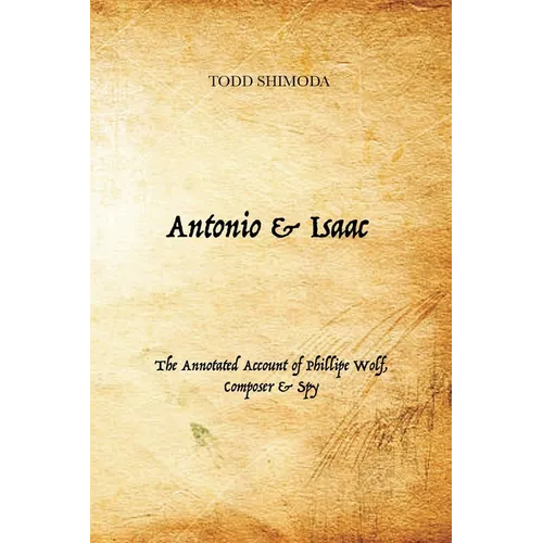 Antonio & Isaac: The Annotated Account of Phillipe Wolf, Composer & Spy - Paperback