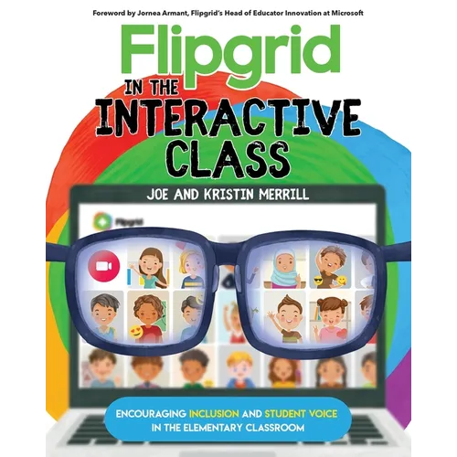 Flipgrid in the InterACTIVE Class: Encouraging Inclusion and Student Voice in the Elementary Classroom - Paperback