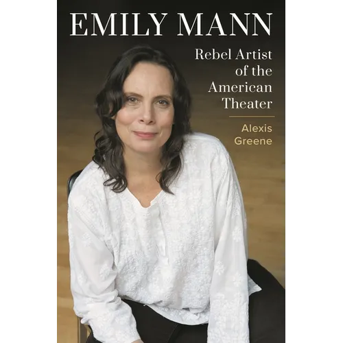 Emily Mann: Rebel Artist of the American Theater - Hardcover