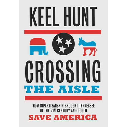 Crossing the Aisle: How Bipartisanship Brought Tennessee to the Twenty-First Century and Could Save America - Hardcover