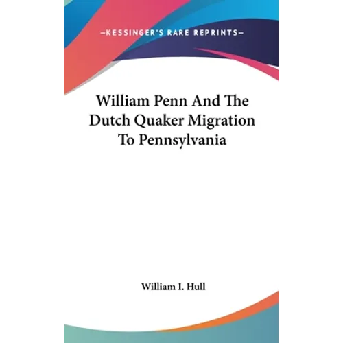 William Penn And The Dutch Quaker Migration To Pennsylvania - Hardcover
