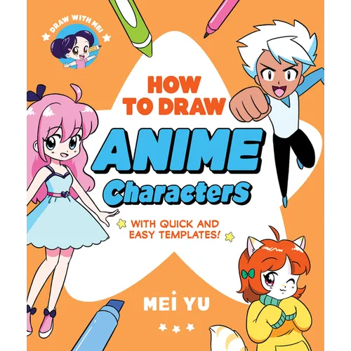 Draw with Mei: How to Draw Anime Characters: With Quick and Easy Templates - Paperback