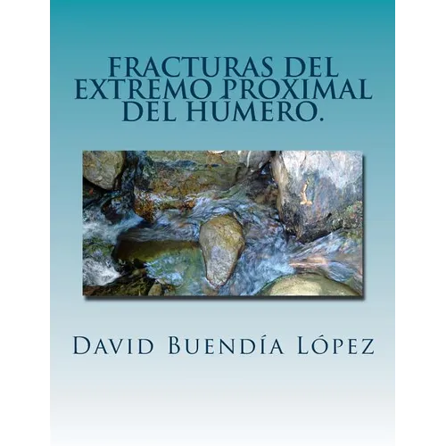 Fracturas del extremo proximal del humero.: Traumatologia y Cirugia Ortopedica. - Paperback