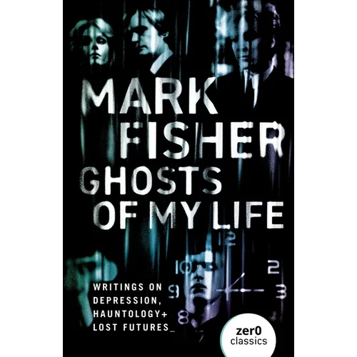 Ghosts of My Life: Writings on Depression, Hauntology and Lost Futures - Paperback