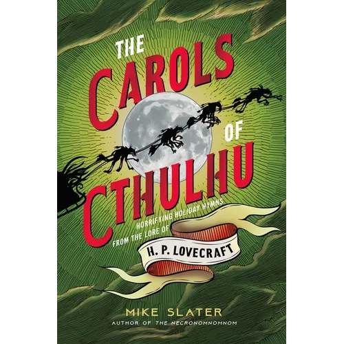 The Carols of Cthulhu: Horrifying Holiday Hymns from the Lore of H. P. Lovecraft - Hardcover