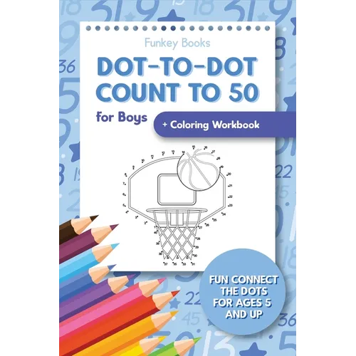 Dot-To-Dot Count to 50 for Boys + Coloring Workbook: Fun Connect the Dots for Ages 5 and Up - Paperback