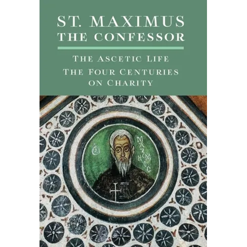 St. Maximus the Confessor: The Ascetic Life, The Four Centuries on Charity - Hardcover
