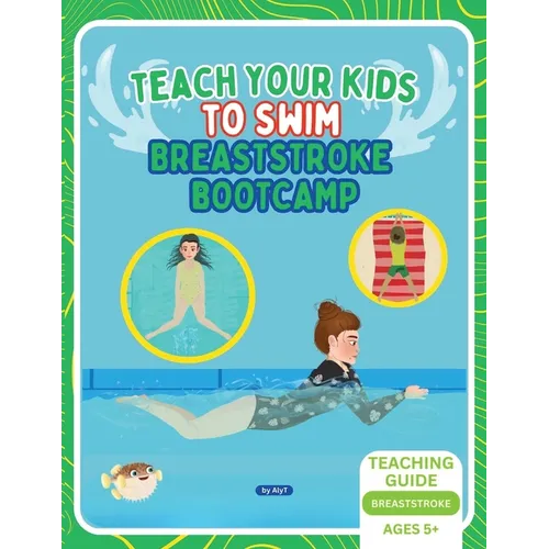 Teach Your Kids To Swim Breaststroke Bootcamp: Teaching Guide For Swimming Teachers & Parents - Paperback