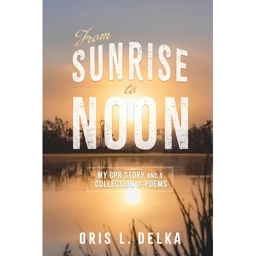 From Sunrise to Noon: My CPR Story and a Collection of Poems - Paperback