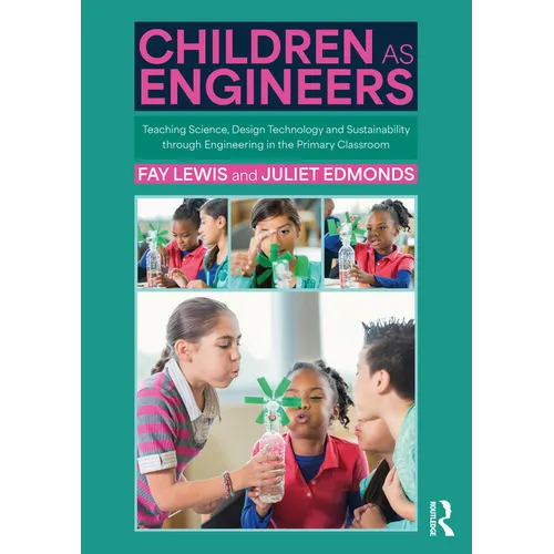 Children as Engineers: Teaching Science, Design Technology and Sustainability Through Engineering in the Primary Classroom - Paperback