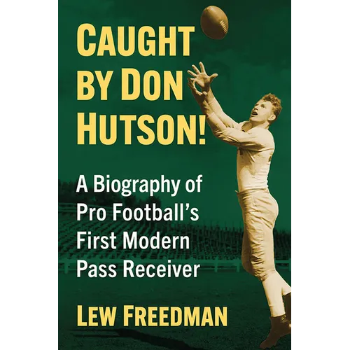 Caught by Don Hutson!: A Biography of Pro Football's First Modern Receiver - Paperback