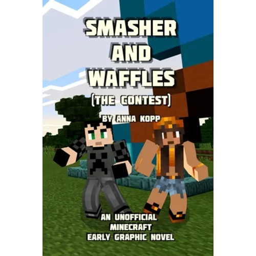 Smasher and Waffles: The Contest: An Unofficial Minecraft Early Graphic Novel - Paperback