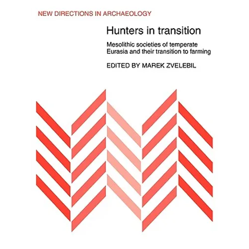 Hunters in Transition: Mesolithic Societies of Temperate Eurasia and Their Transition to Farming - Paperback