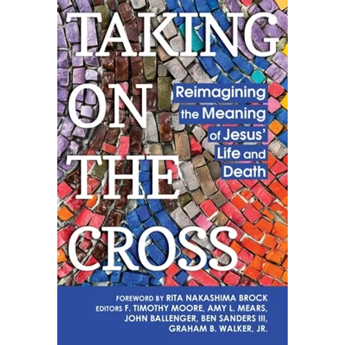 Taking on the Cross: Reimagining the Meaning of Jesus' Life and Death - Paperback