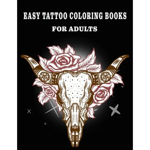 Easy Tattoo Coloring Books for Adults: Beautiful Featuring illustration, (8.5" x 11"), Tattoo Designs Such As Skulls, Wild Flower, and Various image - Paperback