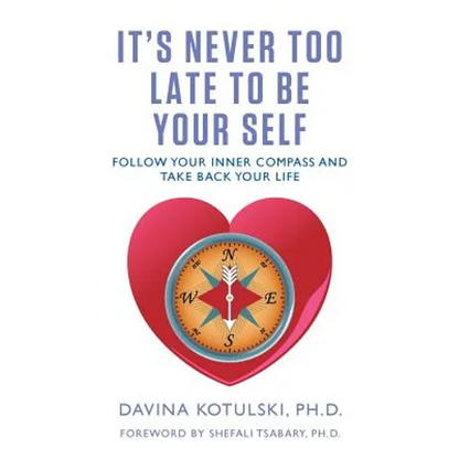 It's Never Too Late to Be Your Self: Follow Your Inner Compass and Take Back Your Life - Paperback