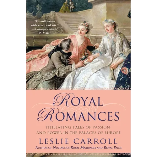 Royal Romances: Titillating Tales of Passion and Power in the Palaces of Europe - Paperback
