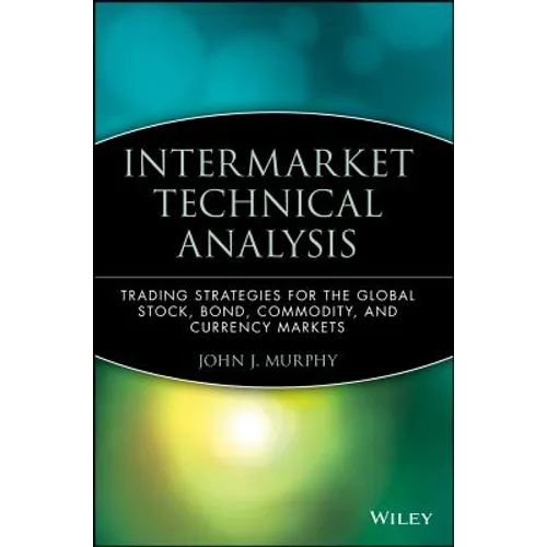 Intermarket Technical Analysis: Trading Strategies for the Global Stock, Bond, Commodity, and Currency Markets - Hardcover