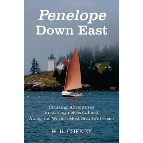 Penelope Down East: Cruising Adventures in an Engineless Catboat Along the World's Most Beautiful Coast - Paperback