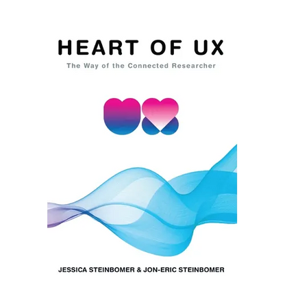 The Heart of UX: The Way of the Connected Researcher - Paperback