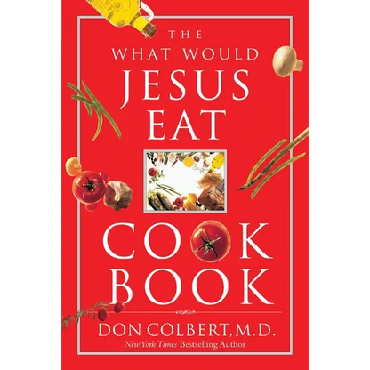 The What Would Jesus Eat Cookbook: Healthy Eating Based on Biblical Principles - Paperback