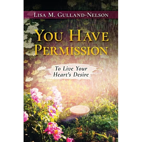 You Have Permission: To Live Your Heart's Desire - Paperback
