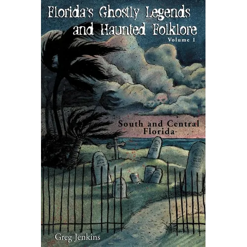 Florida's Ghostly Legends and Haunted Folklore: Volume 1: South and Central Florida - Paperback