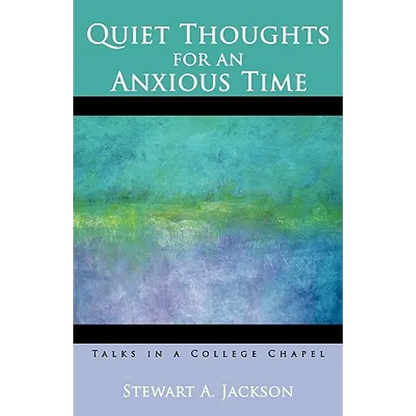 Quiet Thoughts for an Anxious Time: Talks in a College Chapel - Paperback