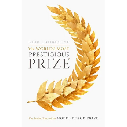 The World's Most Prestigious Prize: The Inside Story of the Nobel Peace Prize - Hardcover