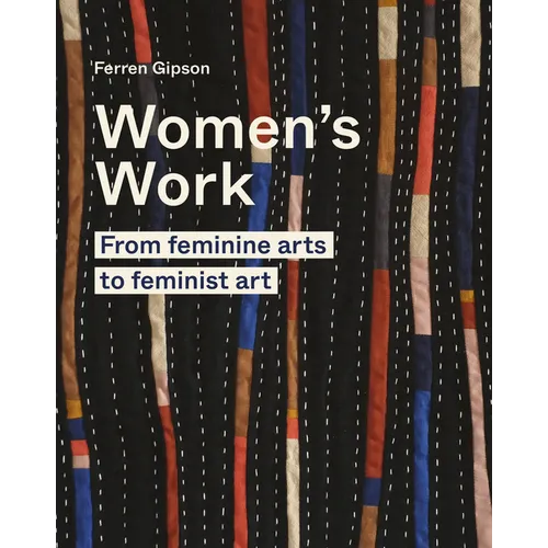 Women's Work: From Feminine Arts to Feminist Art - Hardcover