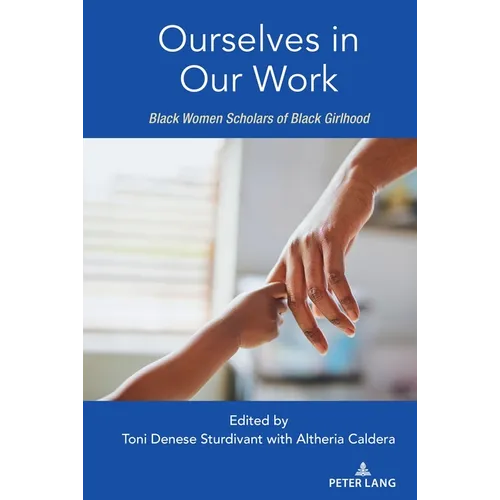 Ourselves in Our Work: Black Women Scholars of Black Girlhood - Paperback