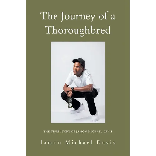 The Journey of a Thoroughbred: The True Story of Jamon Michael Davis - Paperback