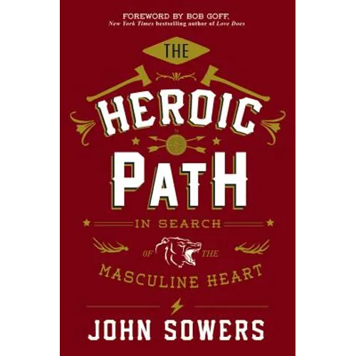 The Heroic Path: In Search of the Masculine Heart - Hardcover